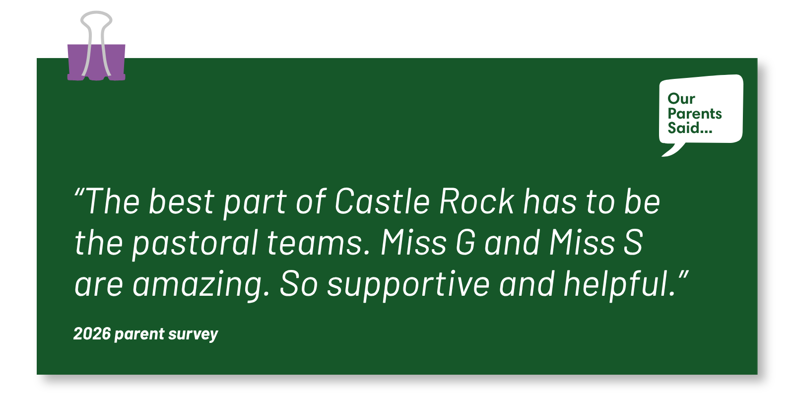 “The best part of Castle Rock has to be the pastoral teams. Miss G and Miss S are amazing. So supportive and helpful.” 2026 Parent Survey Quote